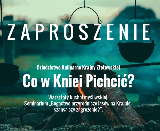 „Dziedzictwo Kulinarne Krajny Złotowskiej - co w Kniei pichcić...